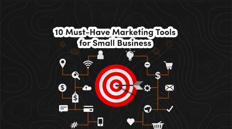 10 Must-Have Marketing Tools for Small Business