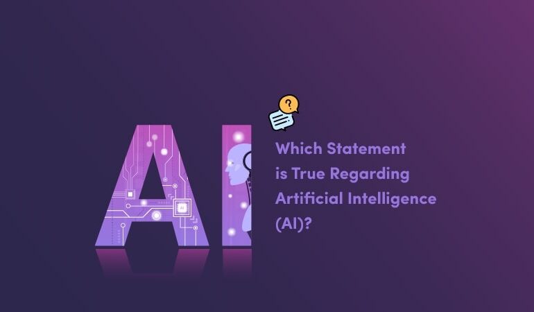 Which Statement Is True regarding Artificial Intelligence