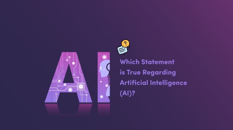 Which Statement Is True regarding Artificial Intelligence ?