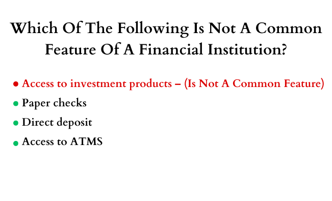 which of the following is not a common feature of a financial institution